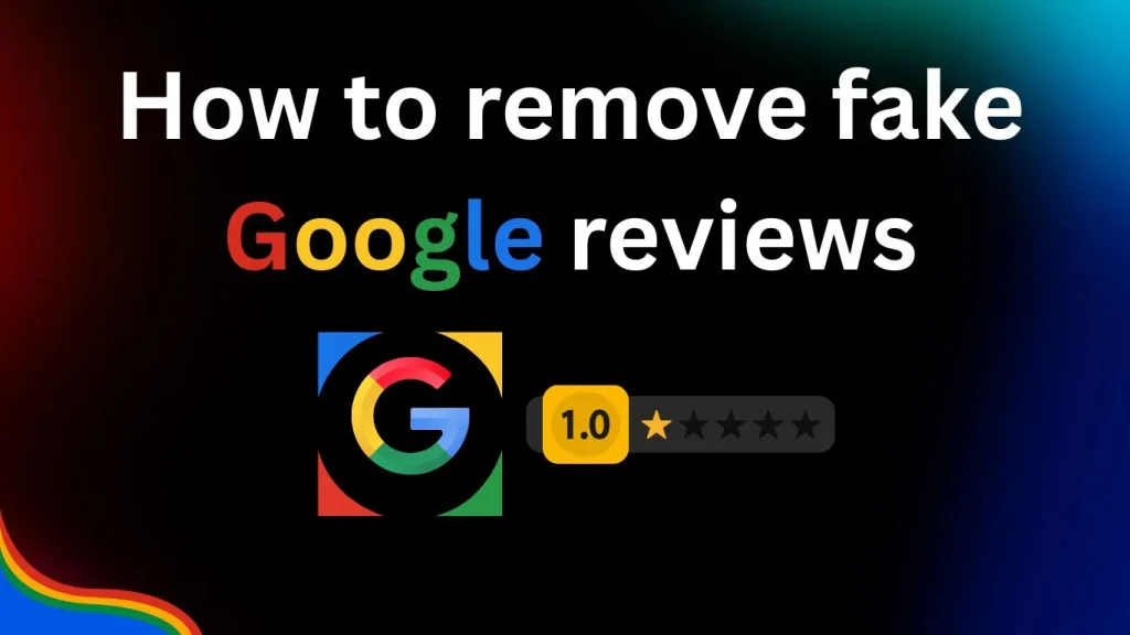 Remove fake google reviews